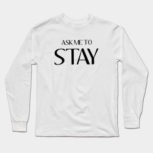 Ask Me To Stay - Dawson's Creek Long Sleeve T-Shirt